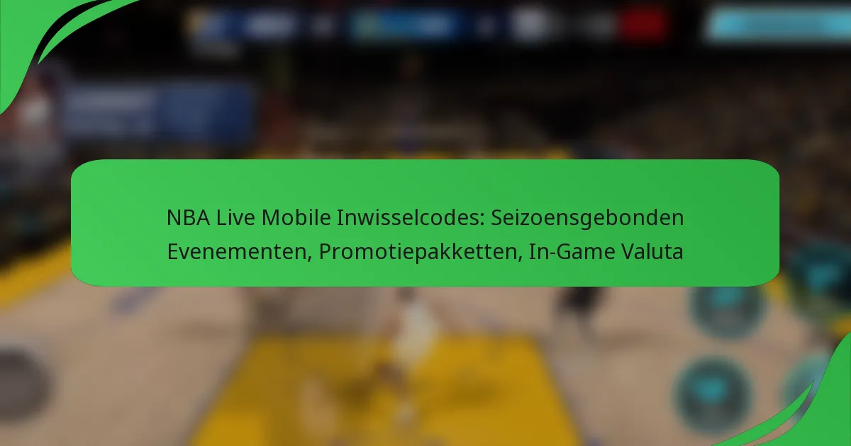 NBA Live Mobile Inwisselcodes: Seizoensgebonden Evenementen, Promotiepakketten, In-Game Valuta