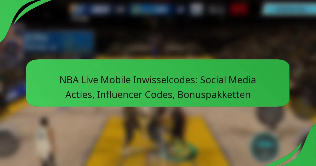 NBA Live Mobile Inwisselcodes: Social Media Acties, Influencer Codes, Bonuspakketten