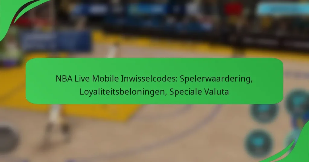 NBA Live Mobile Inwisselcodes: Spelerwaardering, Loyaliteitsbeloningen, Speciale Valuta