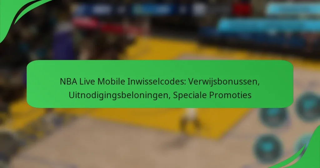 NBA Live Mobile Inwisselcodes: Verwijsbonussen, Uitnodigingsbeloningen, Speciale Promoties
