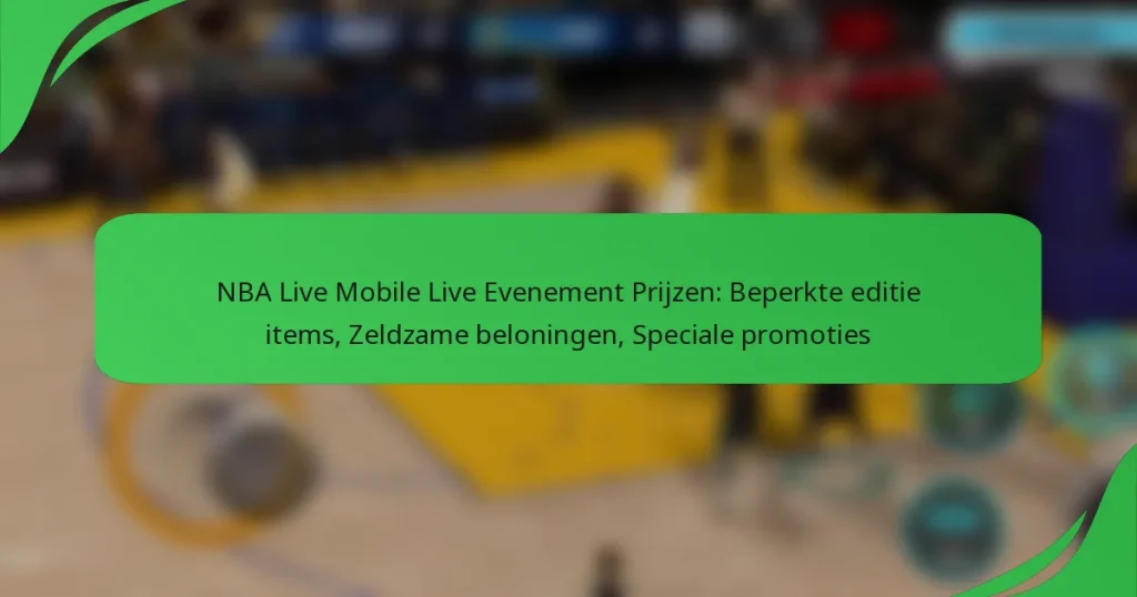 NBA Live Mobile Live Evenement Prijzen: Beperkte editie items, Zeldzame beloningen, Speciale promoties