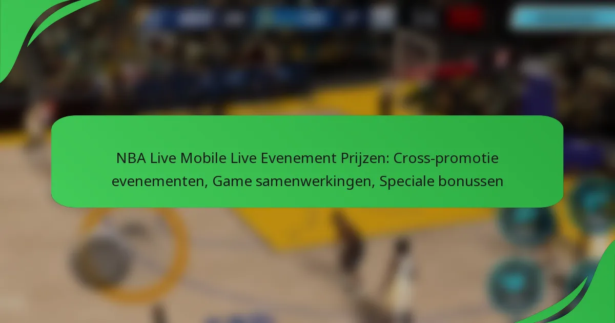 NBA Live Mobile Live Evenement Prijzen: Cross-promotie evenementen, Game samenwerkingen, Speciale bonussen