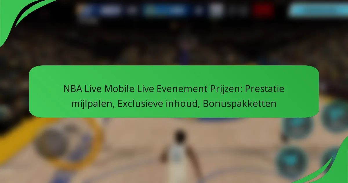 NBA Live Mobile Live Evenement Prijzen: Prestatie mijlpalen, Exclusieve inhoud, Bonuspakketten