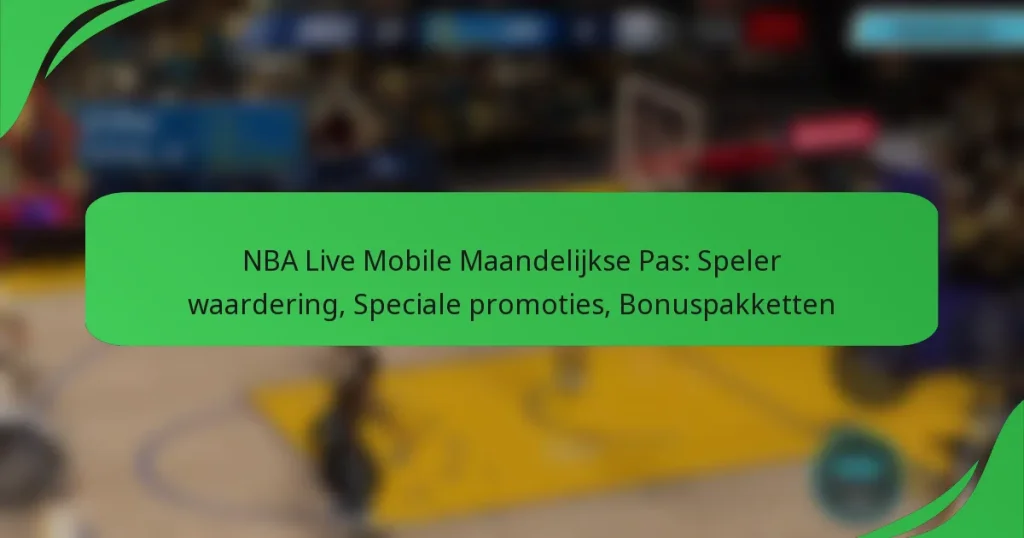 NBA Live Mobile Maandelijkse Pas: Speler waardering, Speciale promoties, Bonuspakketten