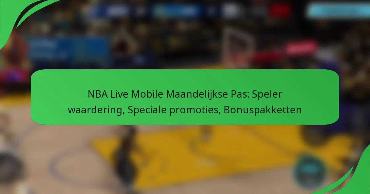 NBA Live Mobile Maandelijkse Pas: Speler waardering, Speciale promoties, Bonuspakketten