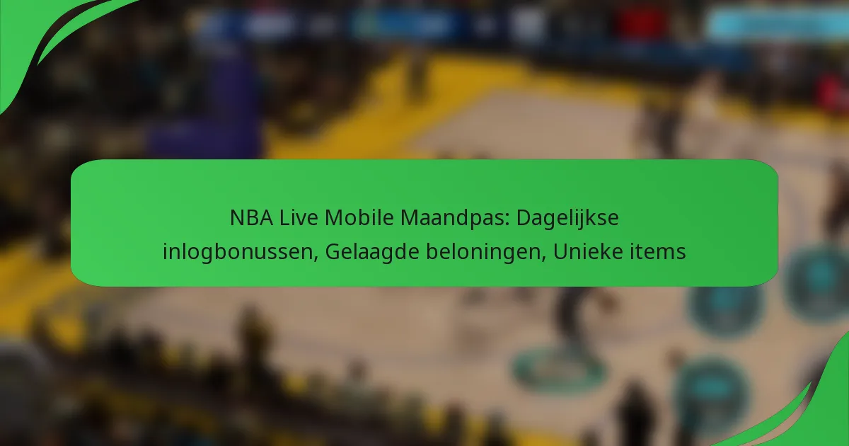 NBA Live Mobile Maandpas: Dagelijkse inlogbonussen, Gelaagde beloningen, Unieke items