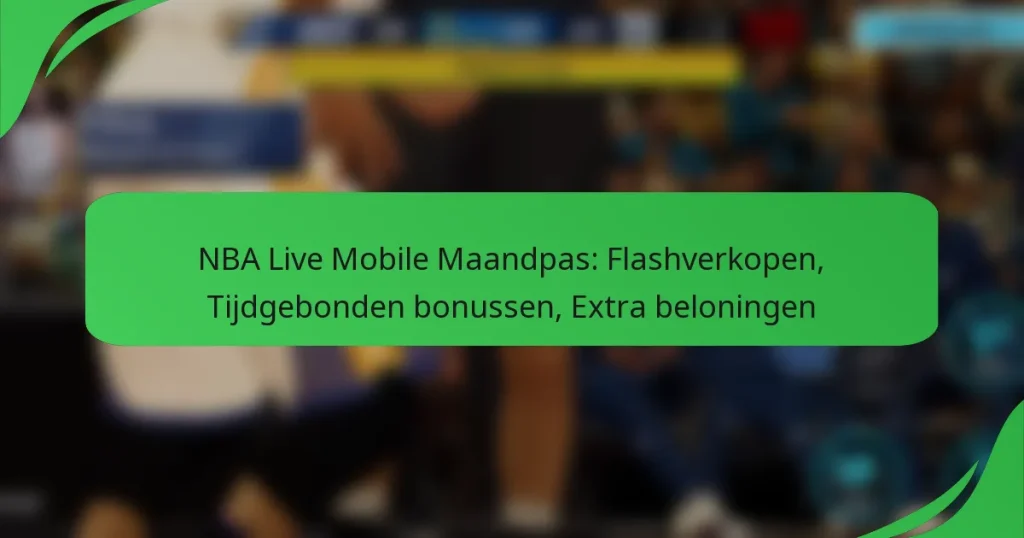 NBA Live Mobile Maandpas: Flashverkopen, Tijdgebonden bonussen, Extra beloningen