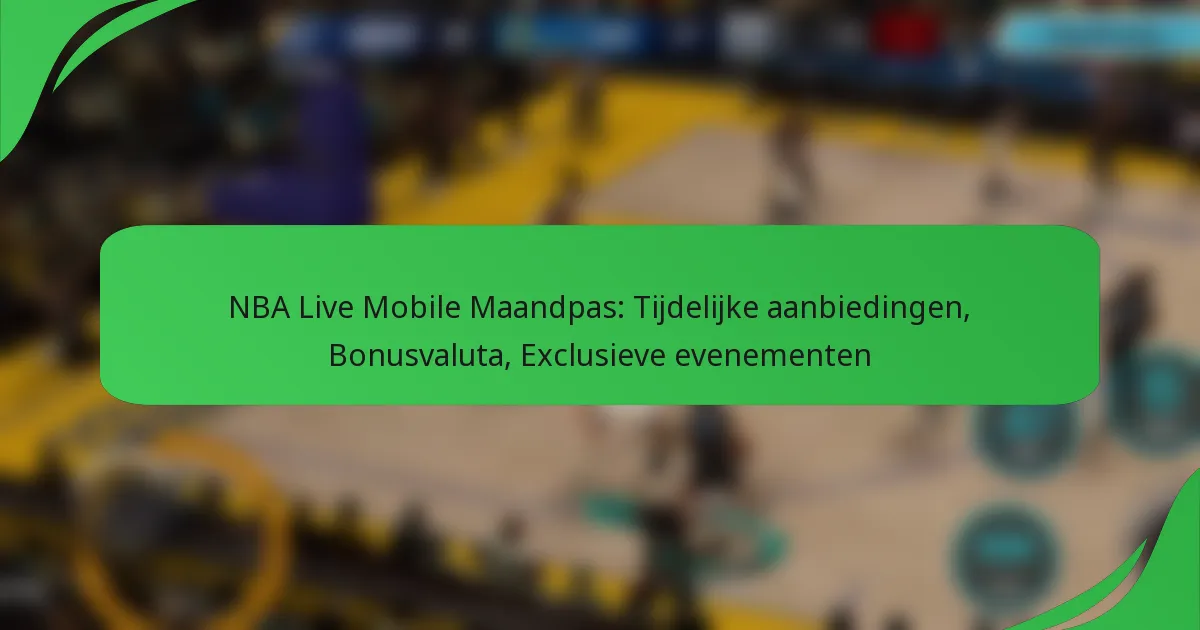 NBA Live Mobile Maandpas: Tijdelijke aanbiedingen, Bonusvaluta, Exclusieve evenementen