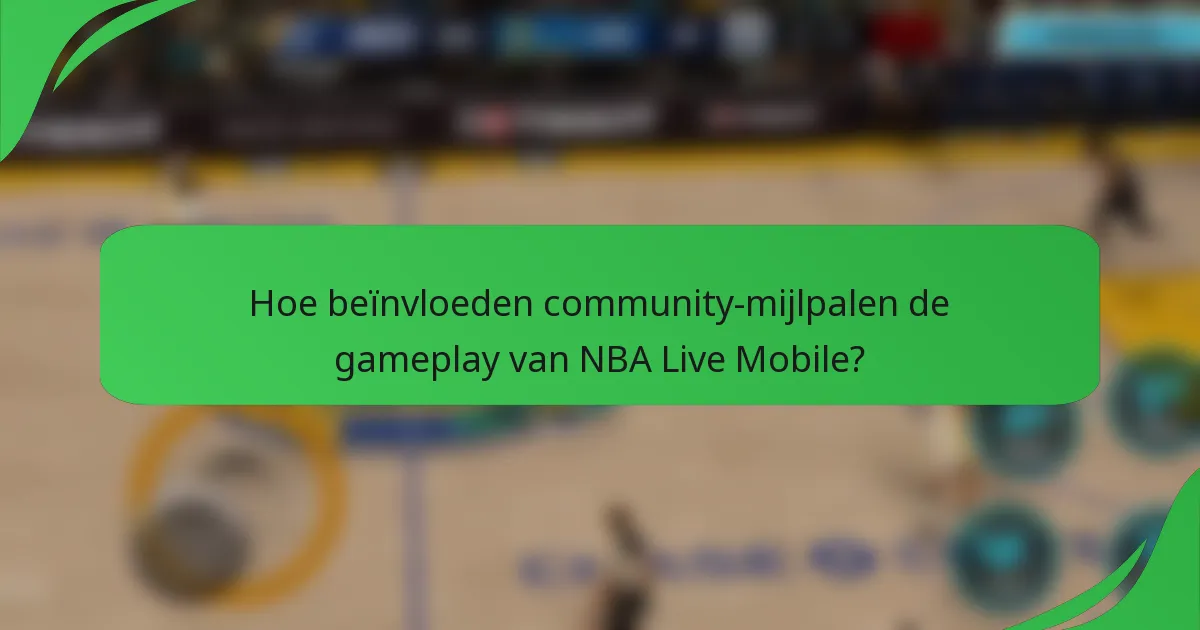 Hoe beïnvloeden community-mijlpalen de gameplay van NBA Live Mobile?