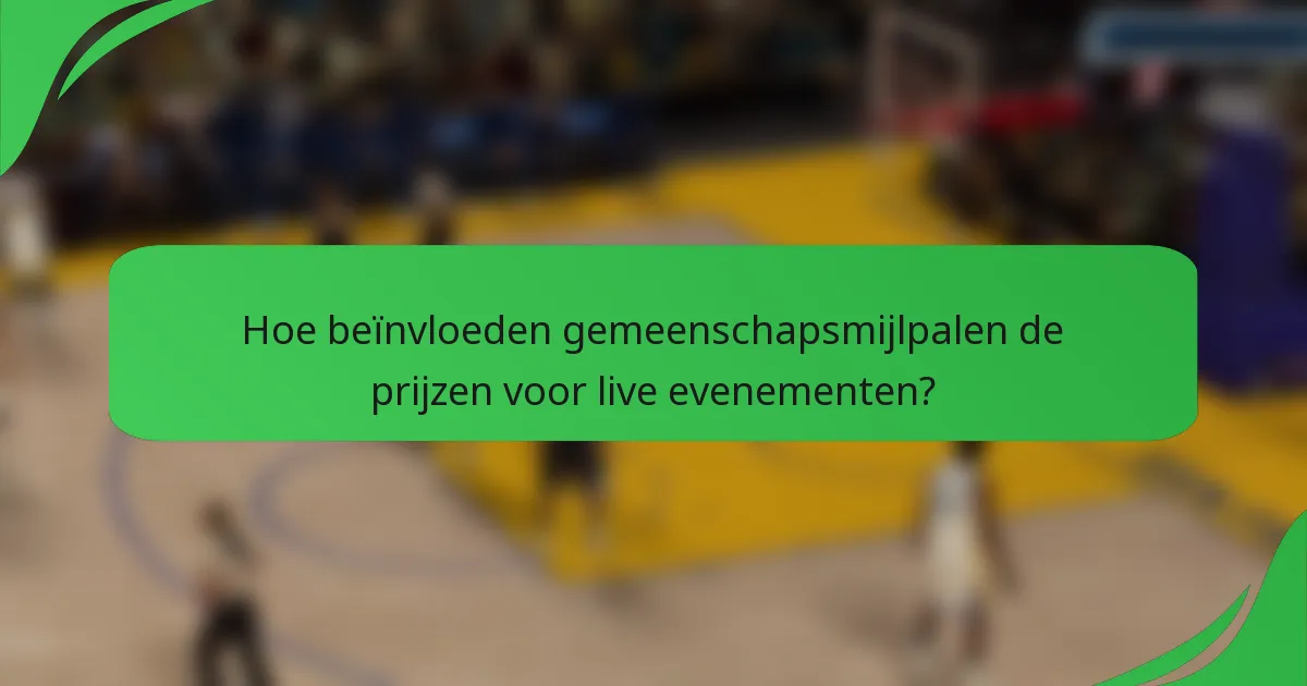 Hoe beïnvloeden gemeenschapsmijlpalen de prijzen voor live evenementen?