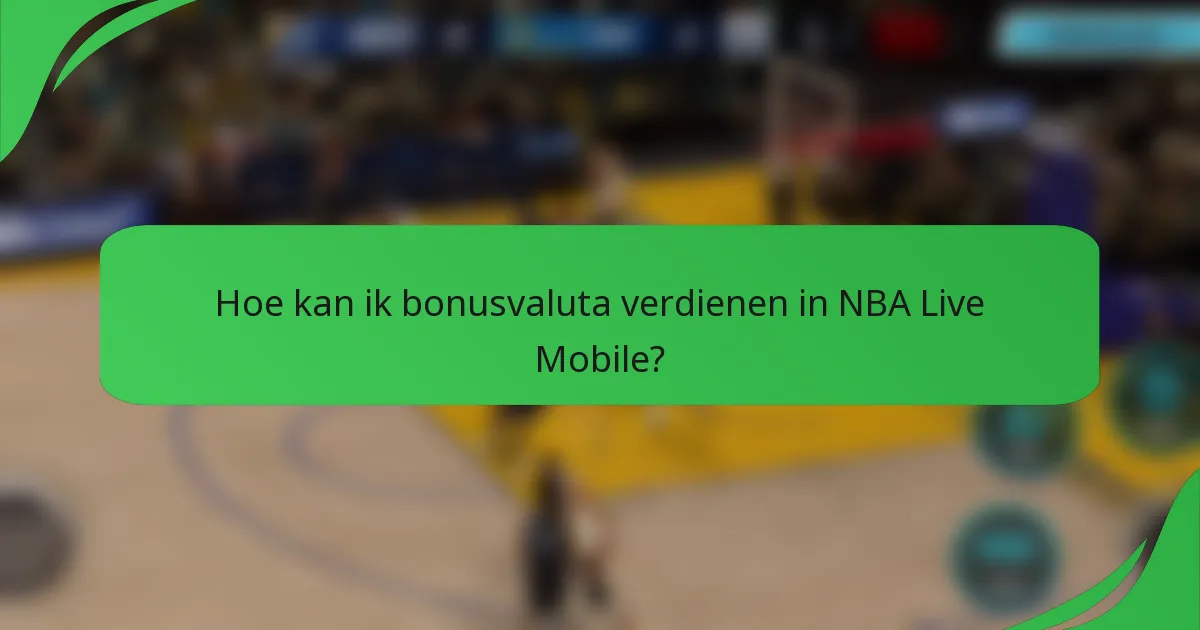Hoe kan ik bonusvaluta verdienen in NBA Live Mobile?