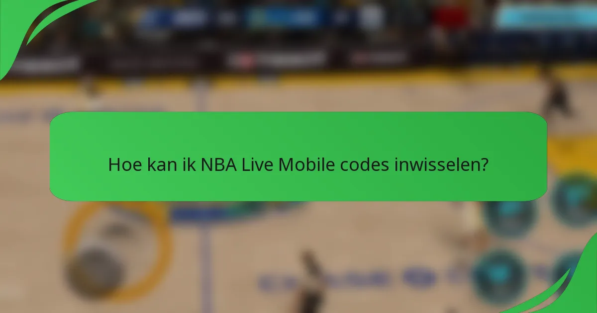 Hoe kan ik NBA Live Mobile codes inwisselen?