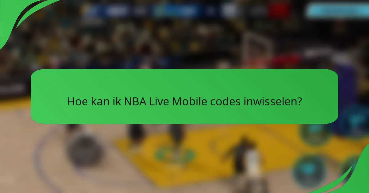 Hoe kan ik NBA Live Mobile codes inwisselen?