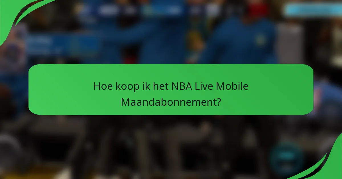 Hoe koop ik het NBA Live Mobile Maandabonnement?