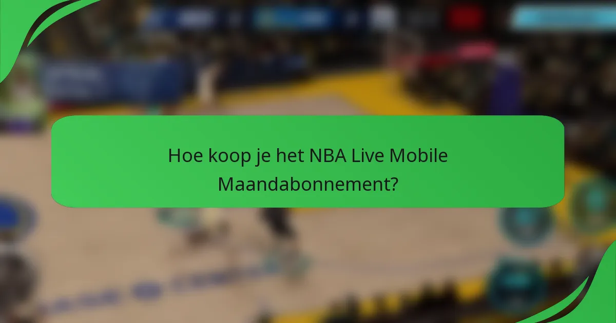 Hoe koop je het NBA Live Mobile Maandabonnement?