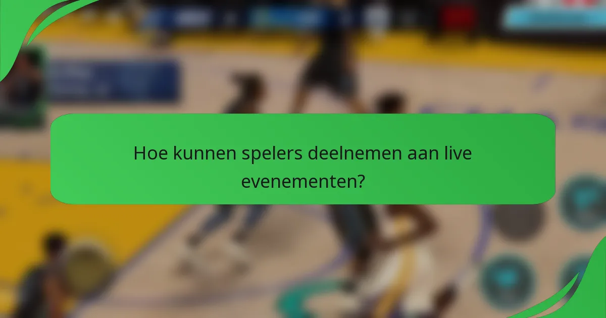 Hoe kunnen spelers deelnemen aan live evenementen?