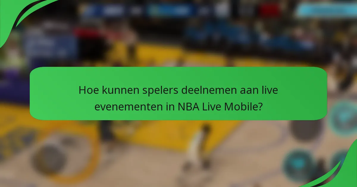 Hoe kunnen spelers deelnemen aan live evenementen in NBA Live Mobile?