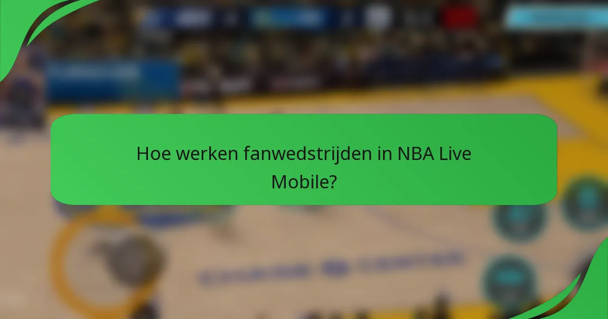 Hoe werken fanwedstrijden in NBA Live Mobile?