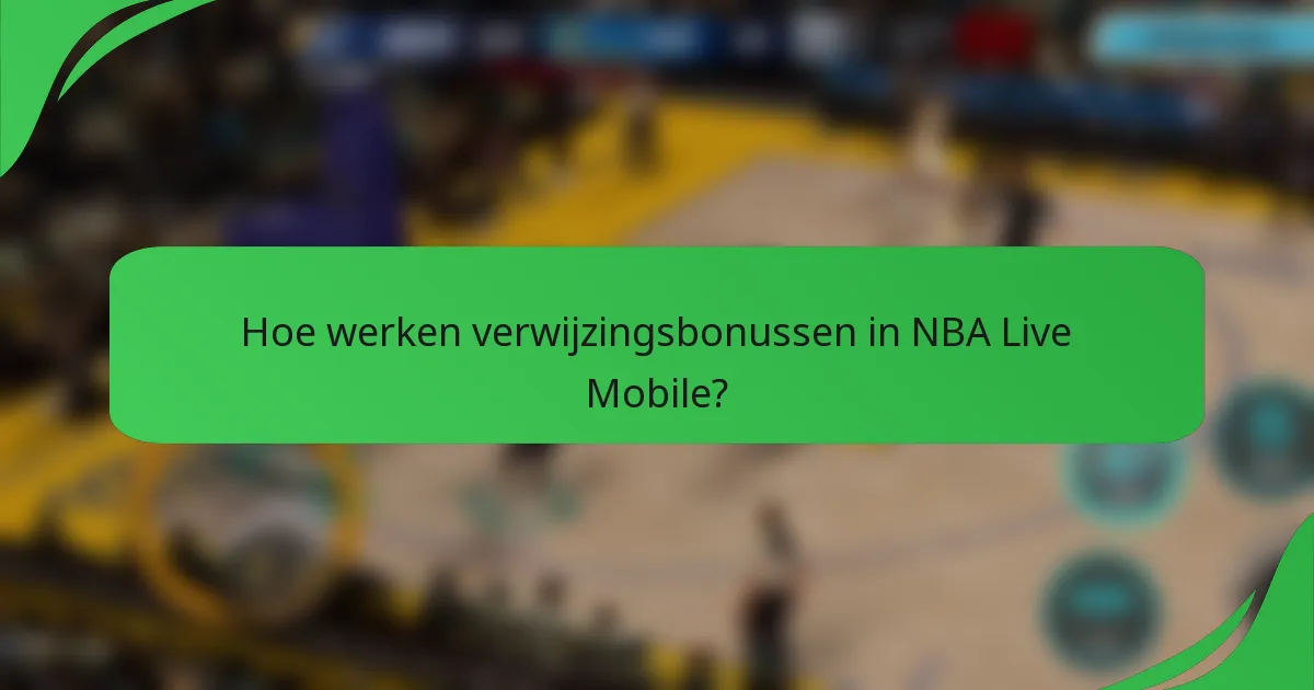 Hoe werken verwijzingsbonussen in NBA Live Mobile?