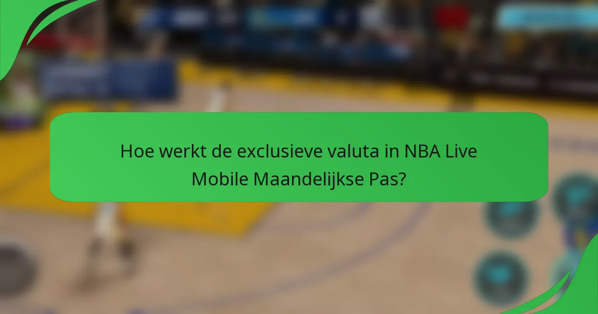 Hoe werkt de exclusieve valuta in NBA Live Mobile Maandelijkse Pas?