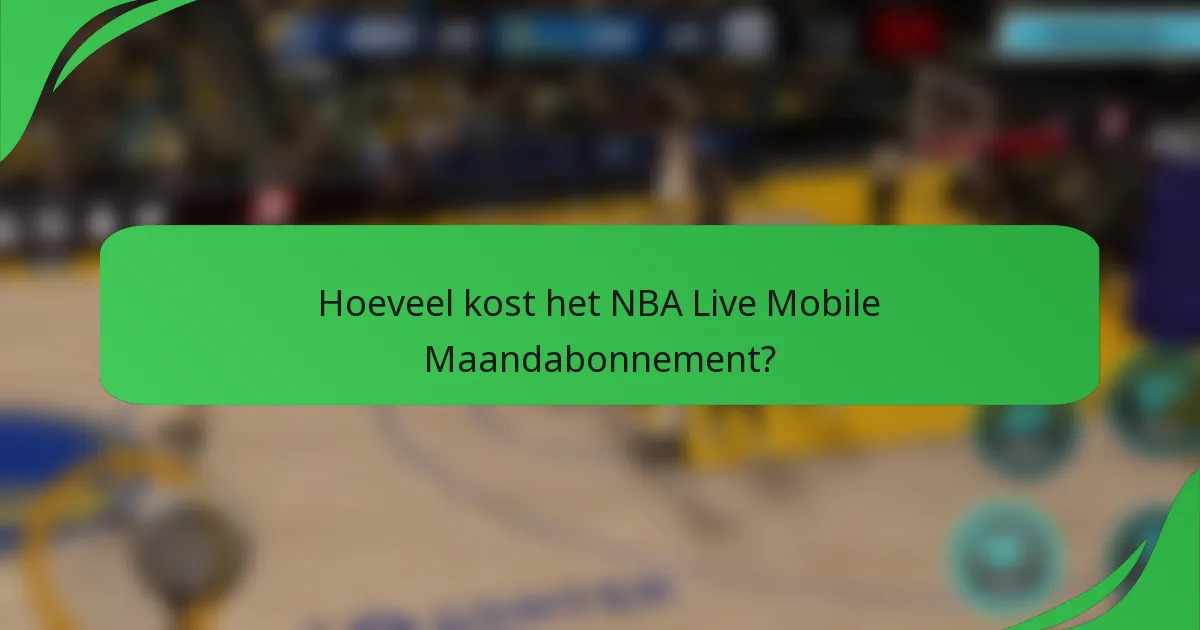 Hoeveel kost het NBA Live Mobile Maandabonnement?