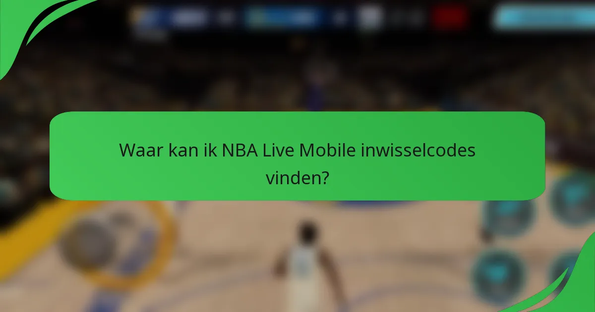 Waar kan ik NBA Live Mobile inwisselcodes vinden?