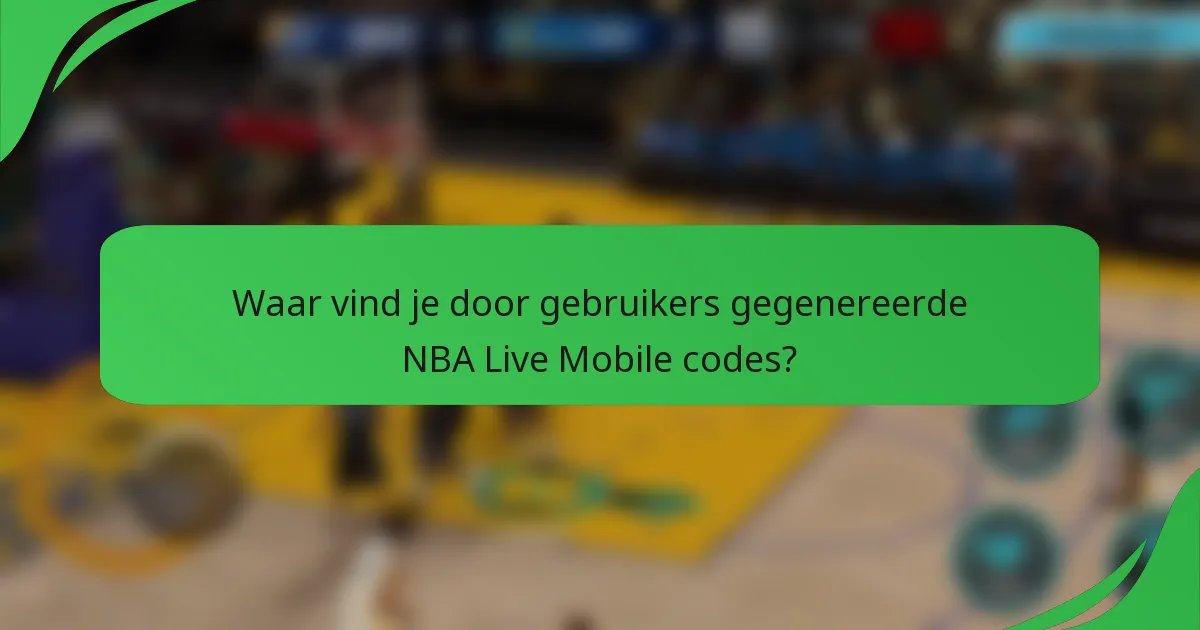 Waar vind je door gebruikers gegenereerde NBA Live Mobile codes?