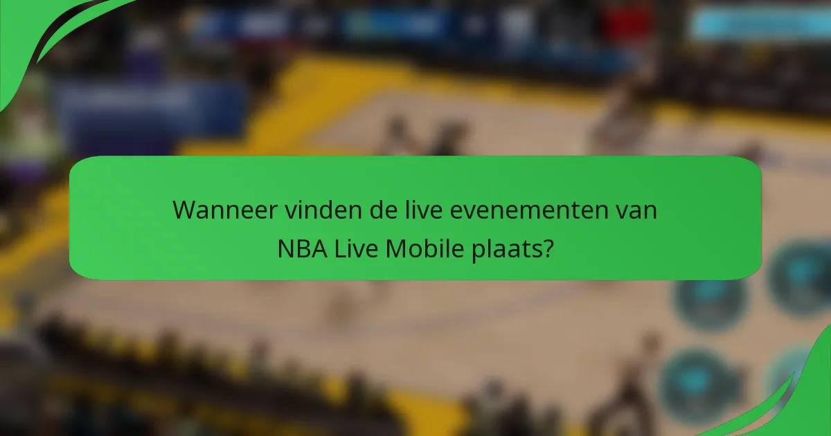 Wanneer vinden de live evenementen van NBA Live Mobile plaats?