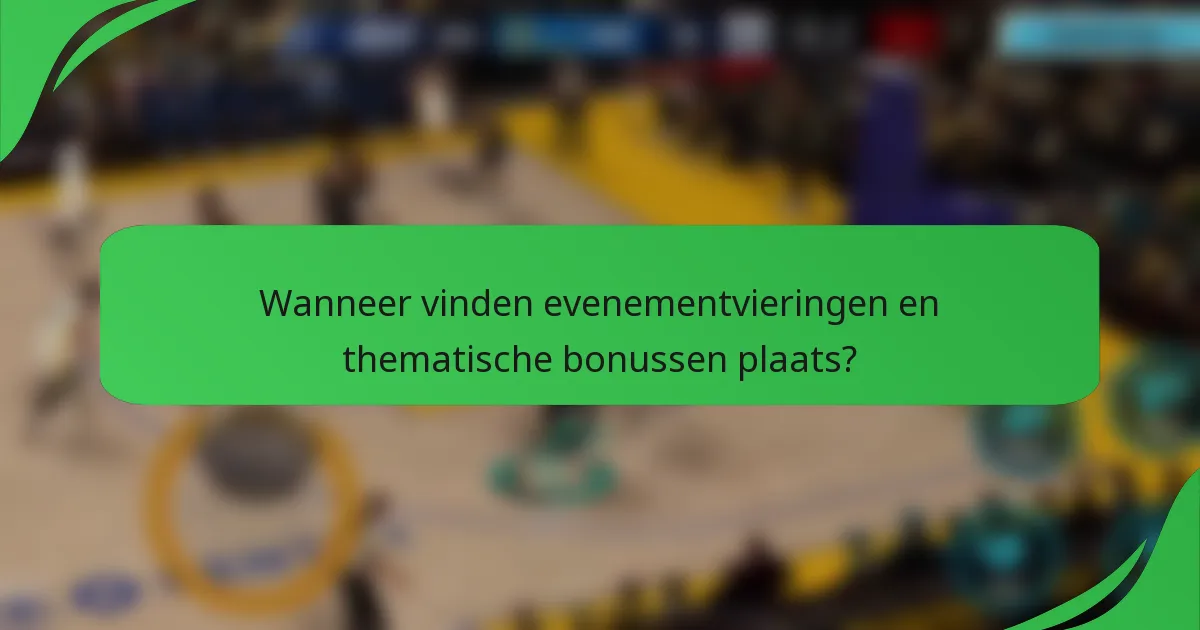 Wanneer vinden evenementvieringen en thematische bonussen plaats?