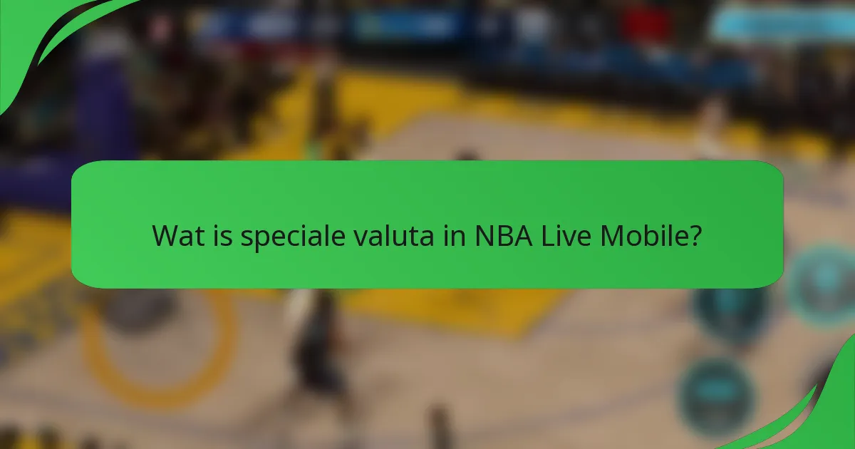 Wat is speciale valuta in NBA Live Mobile?