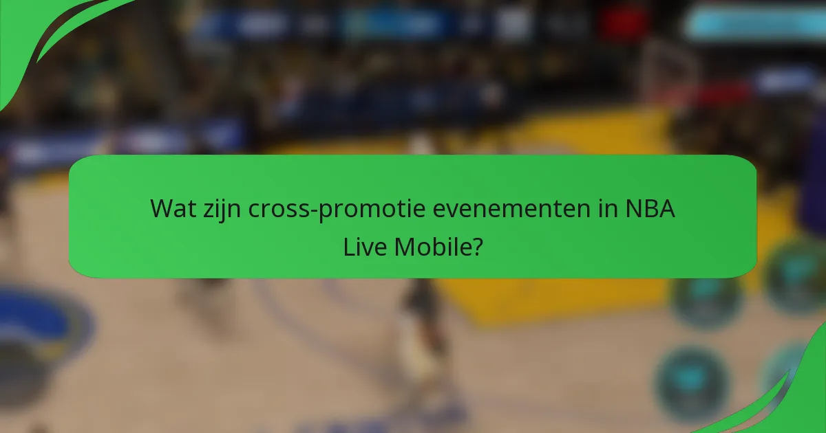 Wat zijn cross-promotie evenementen in NBA Live Mobile?