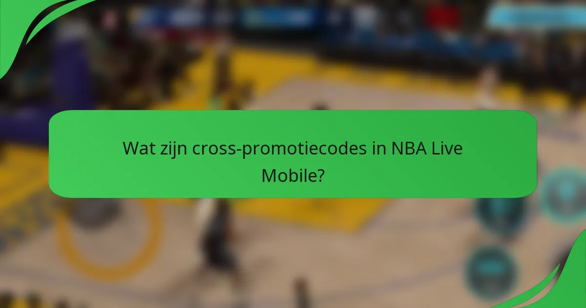 Wat zijn cross-promotiecodes in NBA Live Mobile?