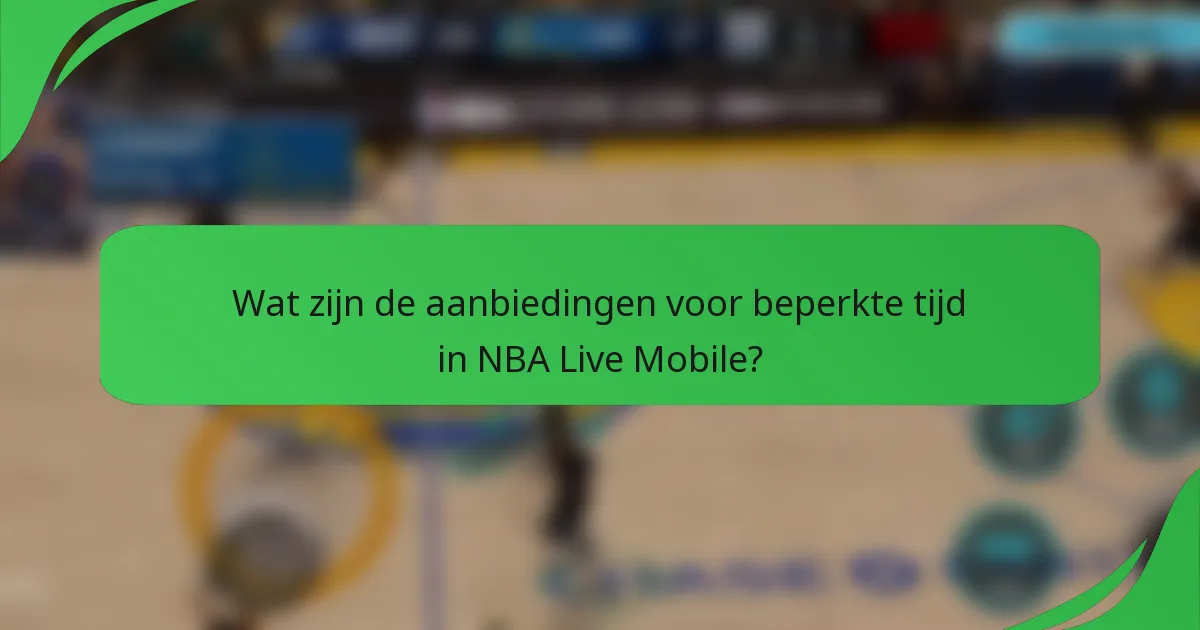 Wat zijn de aanbiedingen voor beperkte tijd in NBA Live Mobile?