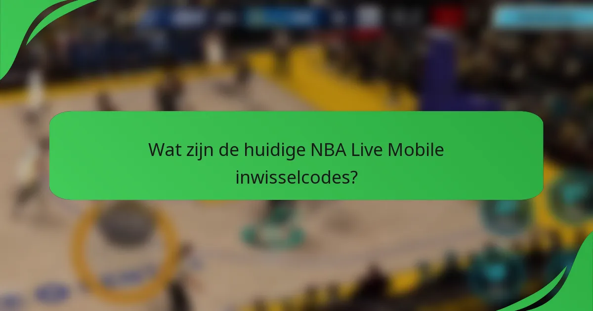 Wat zijn de huidige NBA Live Mobile inwisselcodes?