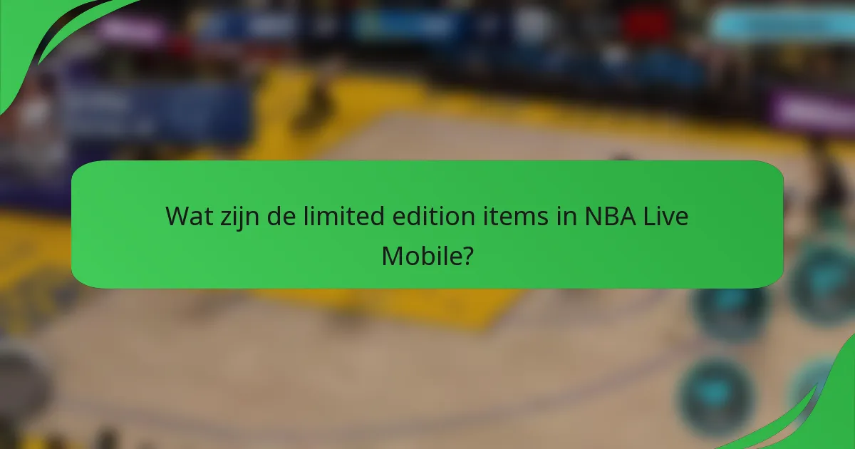 Wat zijn de limited edition items in NBA Live Mobile?