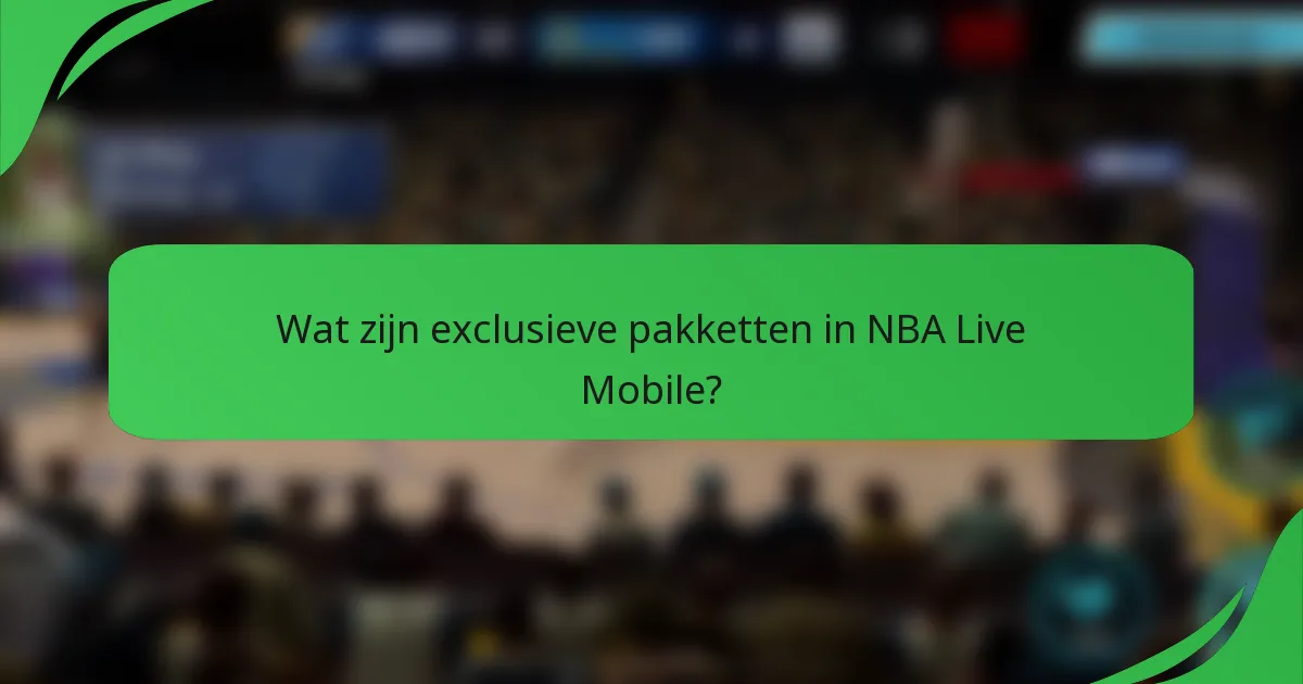 Wat zijn exclusieve pakketten in NBA Live Mobile?