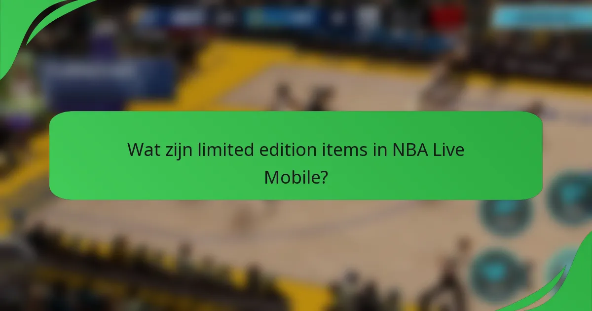 Wat zijn limited edition items in NBA Live Mobile?