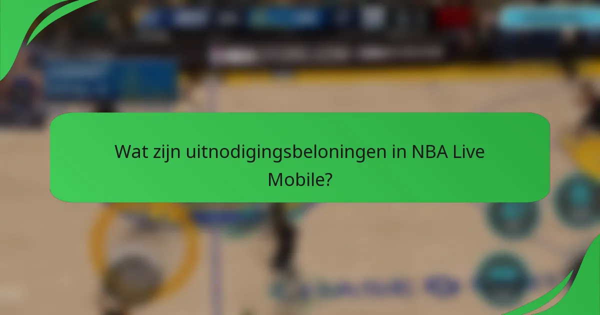 Wat zijn uitnodigingsbeloningen in NBA Live Mobile?