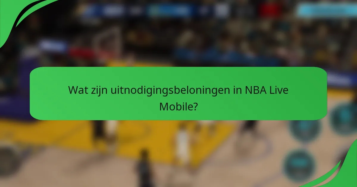 Wat zijn uitnodigingsbeloningen in NBA Live Mobile?