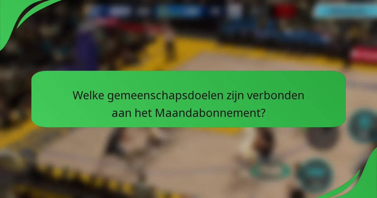 Welke gemeenschapsdoelen zijn verbonden aan het Maandabonnement?