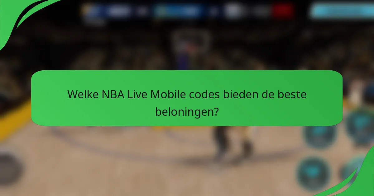 Welke NBA Live Mobile codes bieden de beste beloningen?