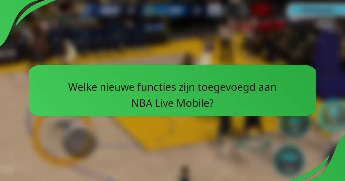 Welke nieuwe functies zijn toegevoegd aan NBA Live Mobile?