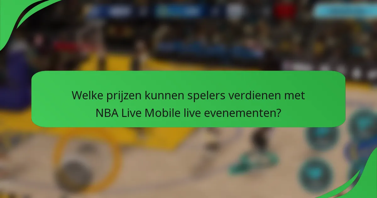 Welke prijzen kunnen spelers verdienen met NBA Live Mobile live evenementen?