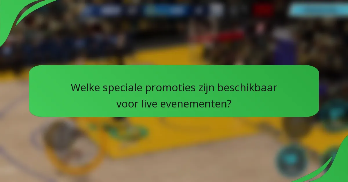 Welke speciale promoties zijn beschikbaar voor live evenementen?