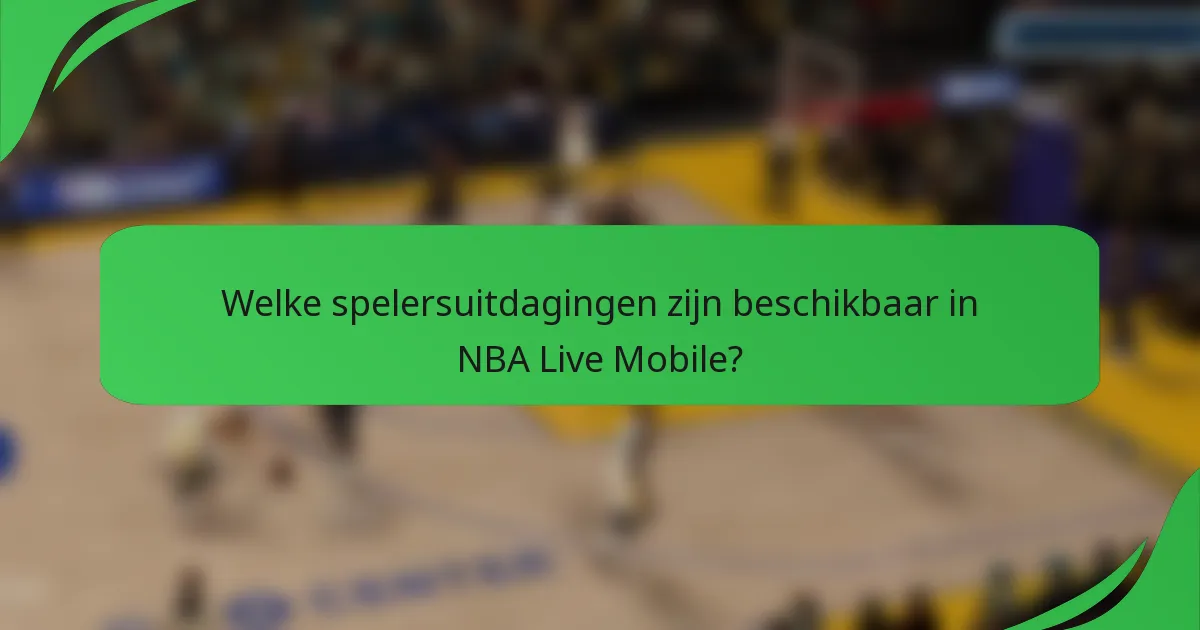 Welke spelersuitdagingen zijn beschikbaar in NBA Live Mobile?